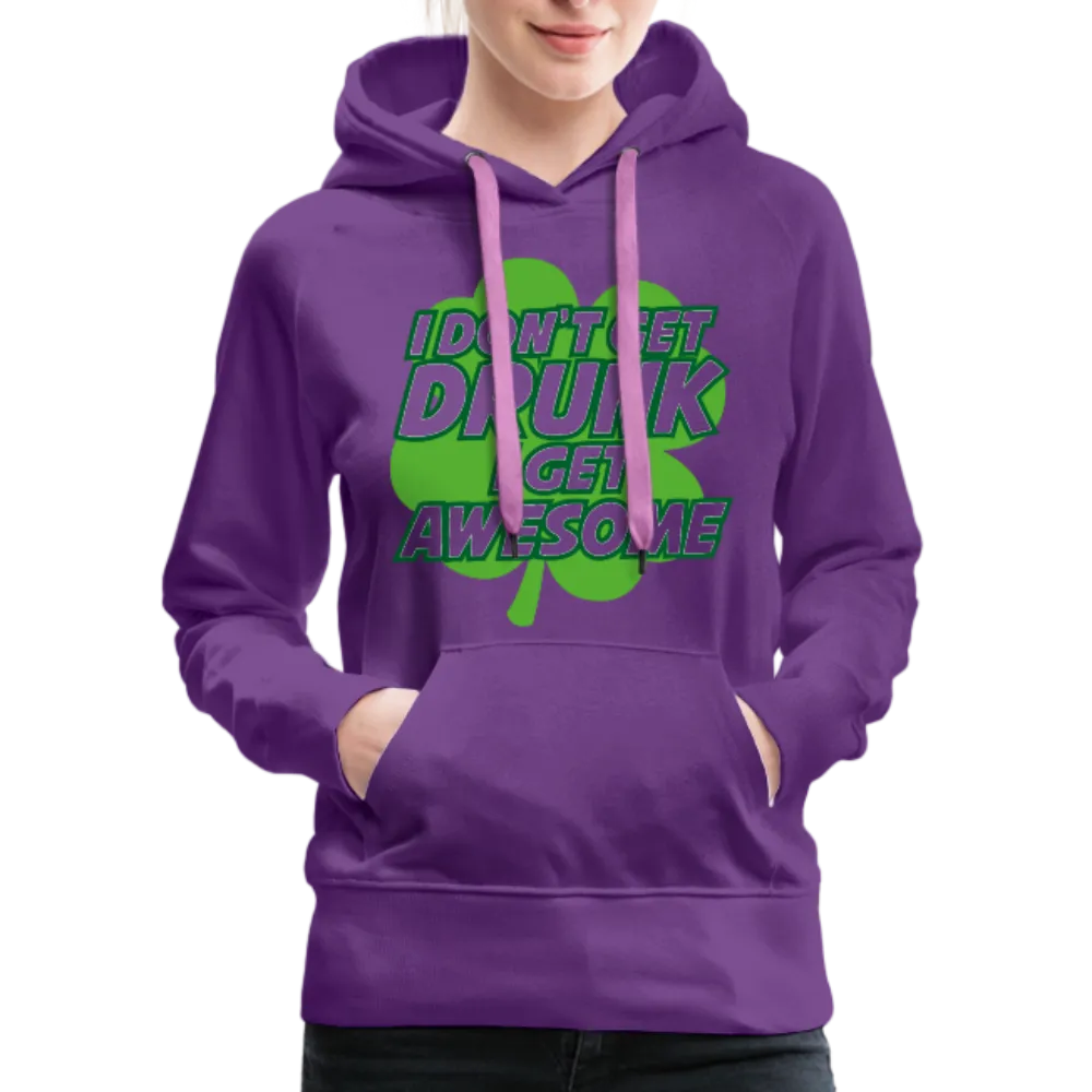 I Don't Get Drunk I Get Awesome Women’s Premium Hoodie